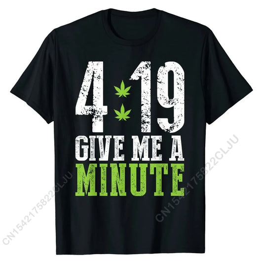 4 19 Give Me A Minute Shirt Weed 420 Stoner Cotton Graphic T-Shirt